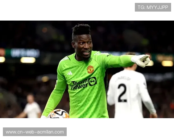 曼联或将在夏季清洗奥纳纳，考虑引进新门将